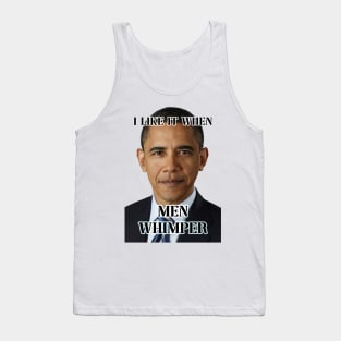 i like it when men whimper obama ver Tank Top